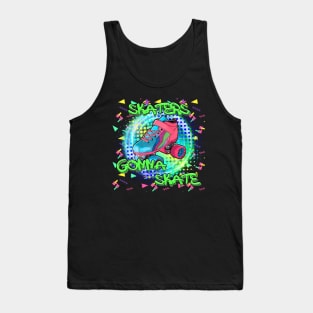 Skaters gonna Skate Tank Top